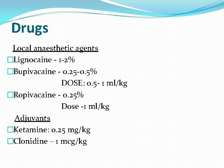 Drugs Local anaesthetic agents �Lignocaine - 1 -2% �Bupivacaine - 0. 25 -0. 5%