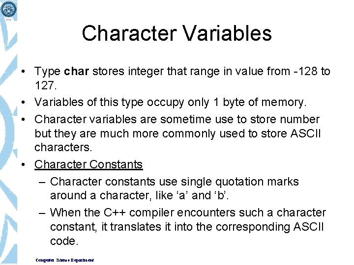 Character Variables • Type char stores integer that range in value from -128 to