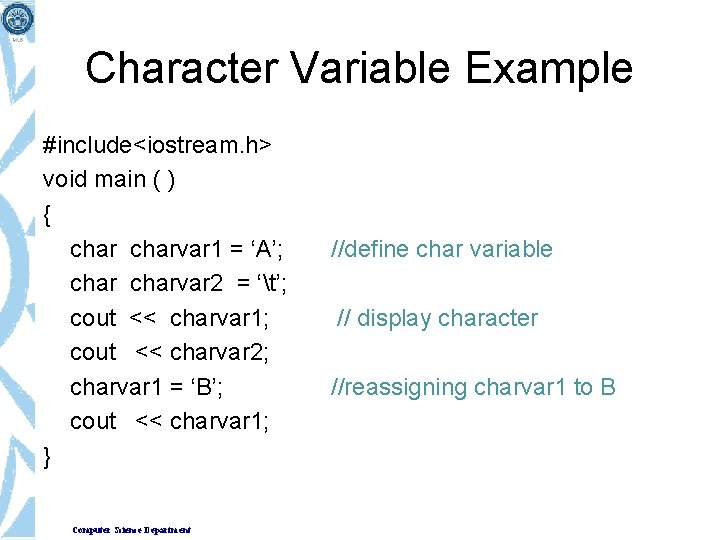 Character Variable Example #include<iostream. h> void main ( ) { charvar 1 = ‘A’;