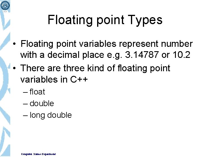 Floating point Types • Floating point variables represent number with a decimal place e.