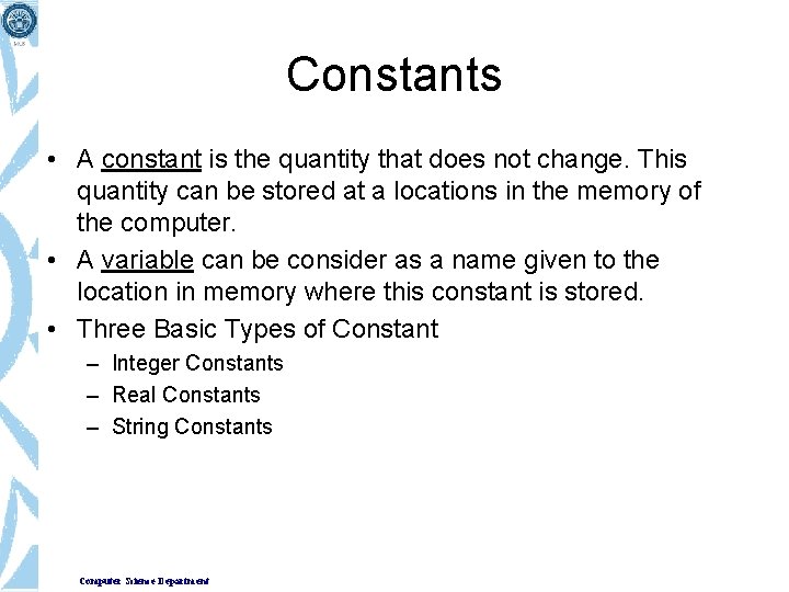 Constants • A constant is the quantity that does not change. This quantity can