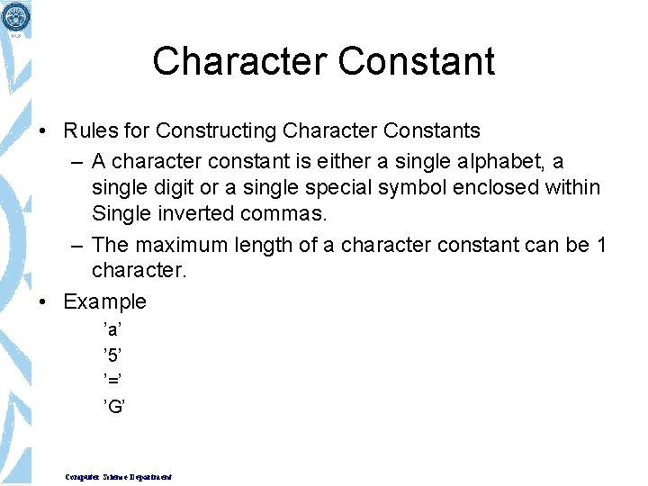 Character Constant • Rules for Constructing Character Constants – A character constant is either