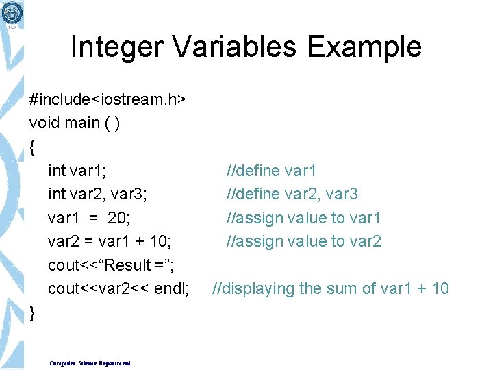 Integer Variables Example #include<iostream. h> void main ( ) { int var 1; int