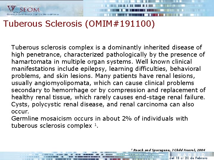 Tuberous Sclerosis (OMIM#191100) Tuberous sclerosis complex is a dominantly inherited disease of high penetrance,