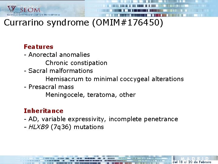 Currarino syndrome (OMIM#176450) Features - Anorectal anomalies Chronic constipation - Sacral malformations Hemisacrum to