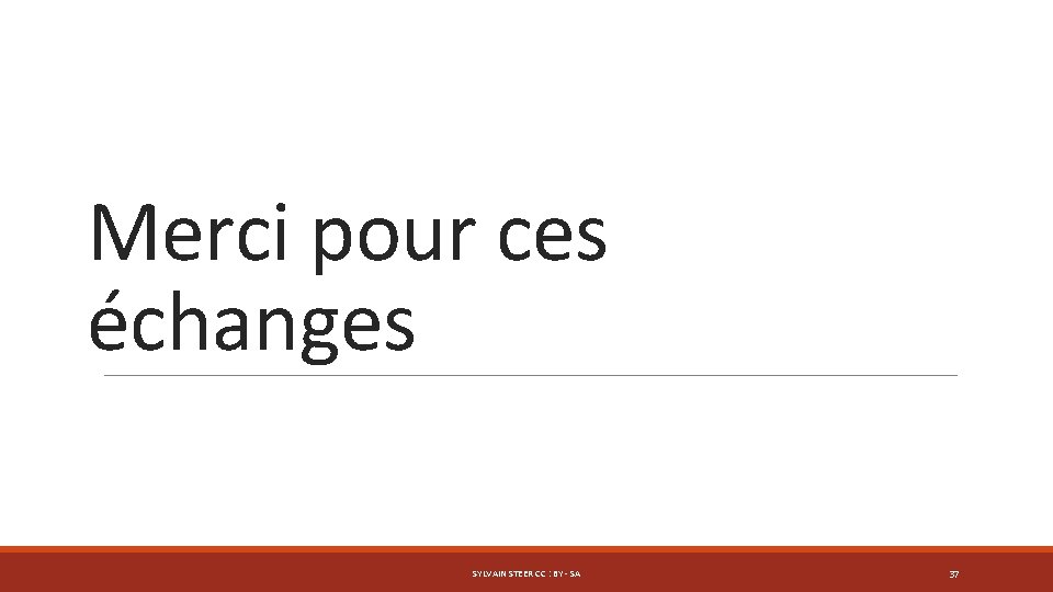 Merci pour ces échanges SYLVAIN STEER CC : BY - SA 37 