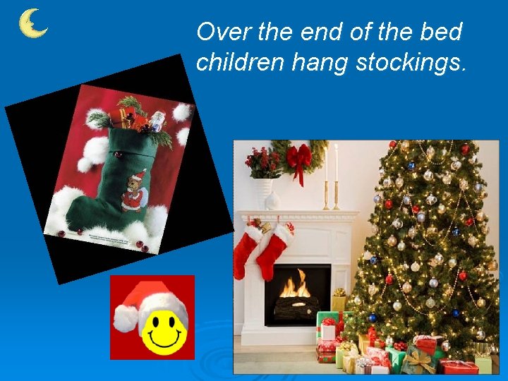 Over the end of the bed children hang stockings. 