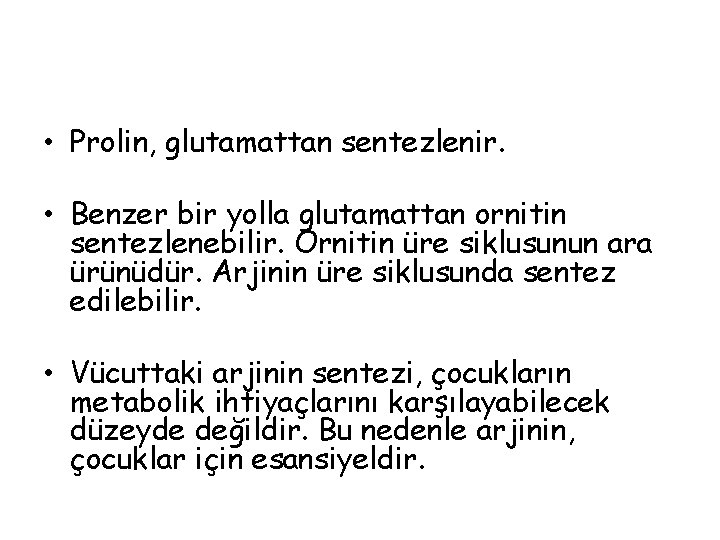  • Prolin, glutamattan sentezlenir. • Benzer bir yolla glutamattan ornitin sentezlenebilir. Ornitin üre