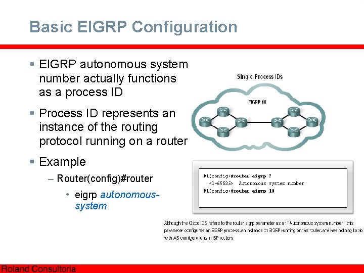 Basic EIGRP Configuration § EIGRP autonomous system number actually functions as a process ID