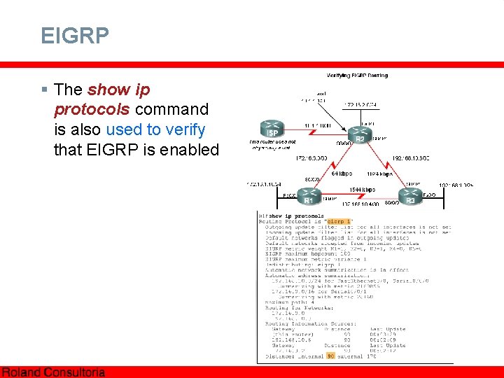 EIGRP § The show ip protocols command is also used to verify that EIGRP