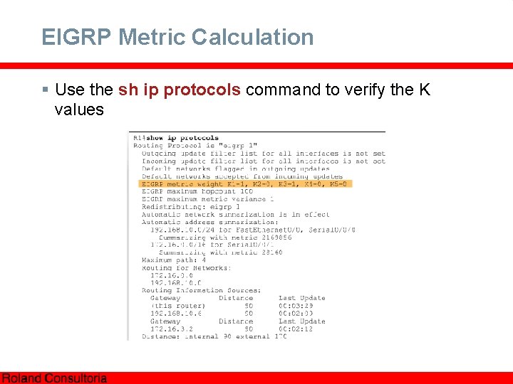 EIGRP Metric Calculation § Use the sh ip protocols command to verify the K