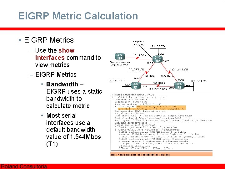 EIGRP Metric Calculation § EIGRP Metrics – Use the show interfaces command to view