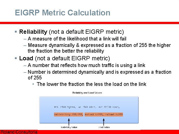 EIGRP Metric Calculation § Reliability (not a default EIGRP metric) – A measure of