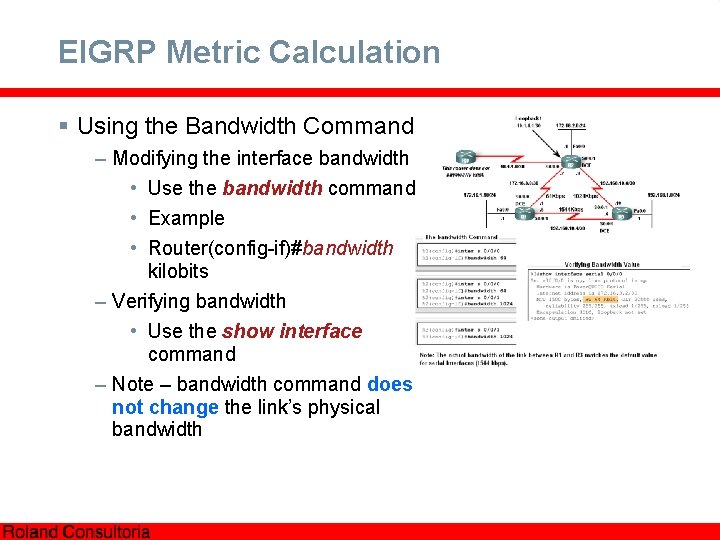 EIGRP Metric Calculation § Using the Bandwidth Command – Modifying the interface bandwidth •