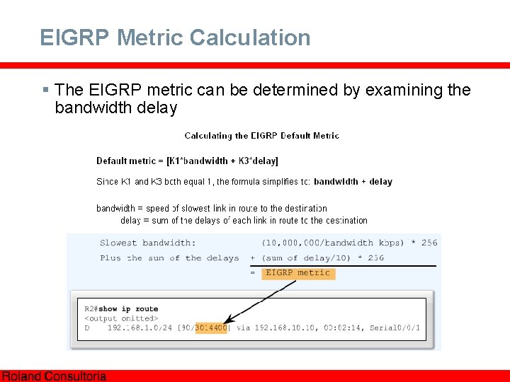 EIGRP Metric Calculation § The EIGRP metric can be determined by examining the bandwidth