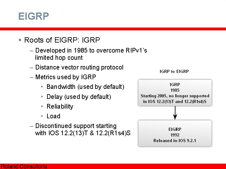 EIGRP § Roots of EIGRP: IGRP – Developed in 1985 to overcome RIPv 1’s