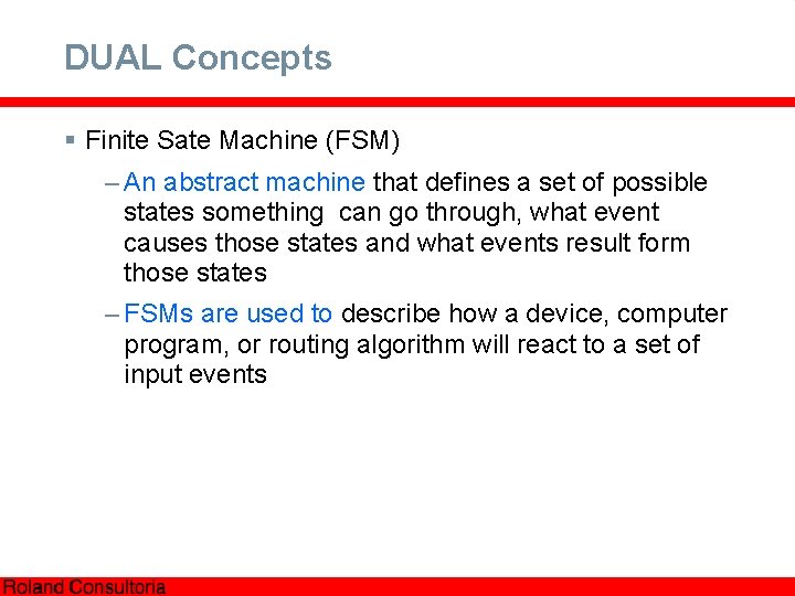 DUAL Concepts § Finite Sate Machine (FSM) – An abstract machine that defines a