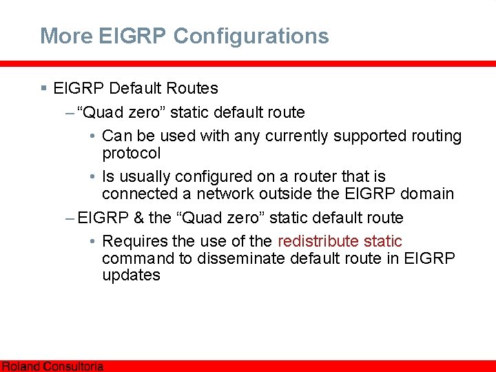 More EIGRP Configurations § EIGRP Default Routes – “Quad zero” static default route •