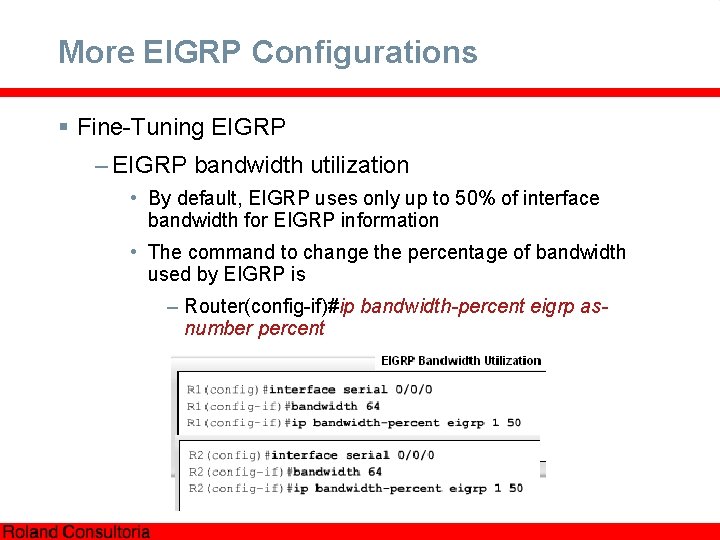 More EIGRP Configurations § Fine-Tuning EIGRP – EIGRP bandwidth utilization • By default, EIGRP
