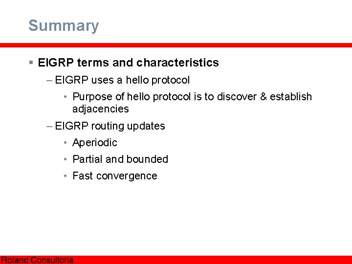 Summary § EIGRP terms and characteristics – EIGRP uses a hello protocol • Purpose