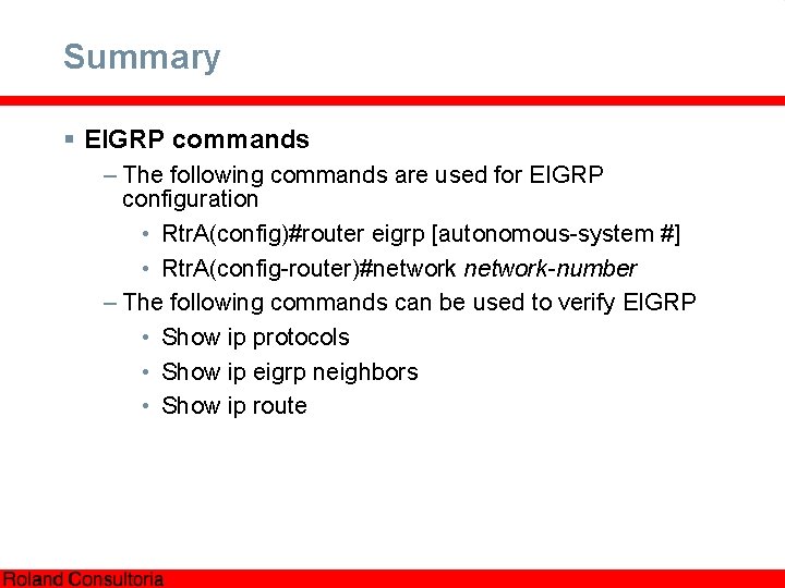 Summary § EIGRP commands – The following commands are used for EIGRP configuration •