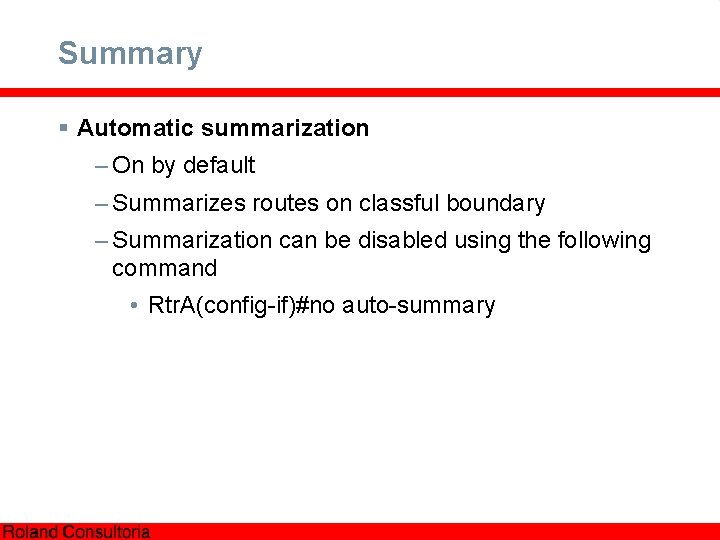 Summary § Automatic summarization – On by default – Summarizes routes on classful boundary