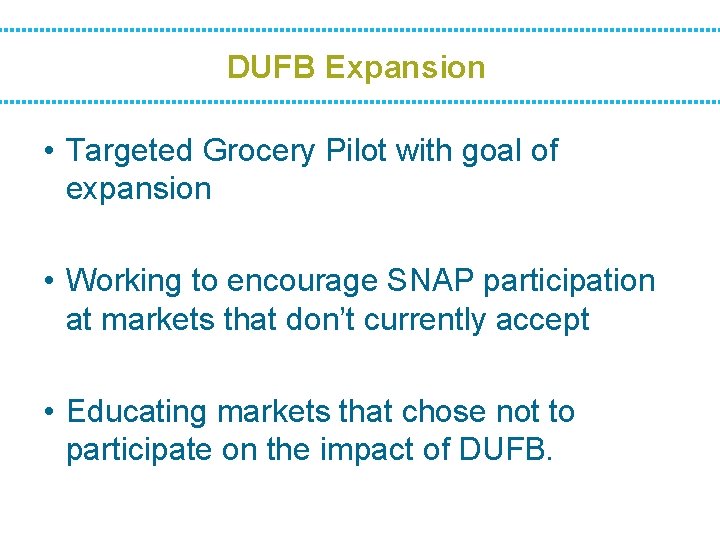 DUFB Expansion • Targeted Grocery Pilot with goal of expansion • Working to encourage