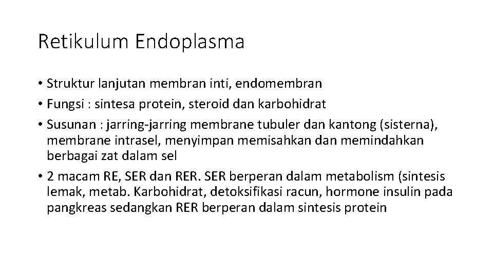 Retikulum Endoplasma • Struktur lanjutan membran inti, endomembran • Fungsi : sintesa protein, steroid