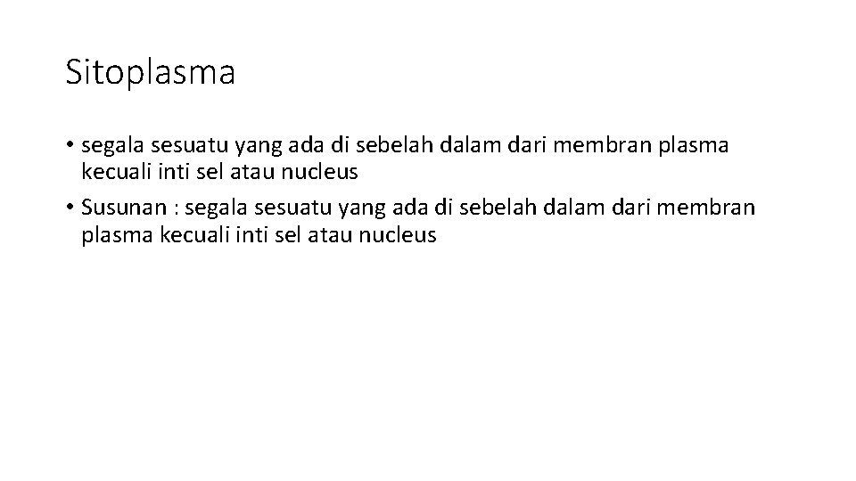 Sitoplasma • segala sesuatu yang ada di sebelah dalam dari membran plasma kecuali inti