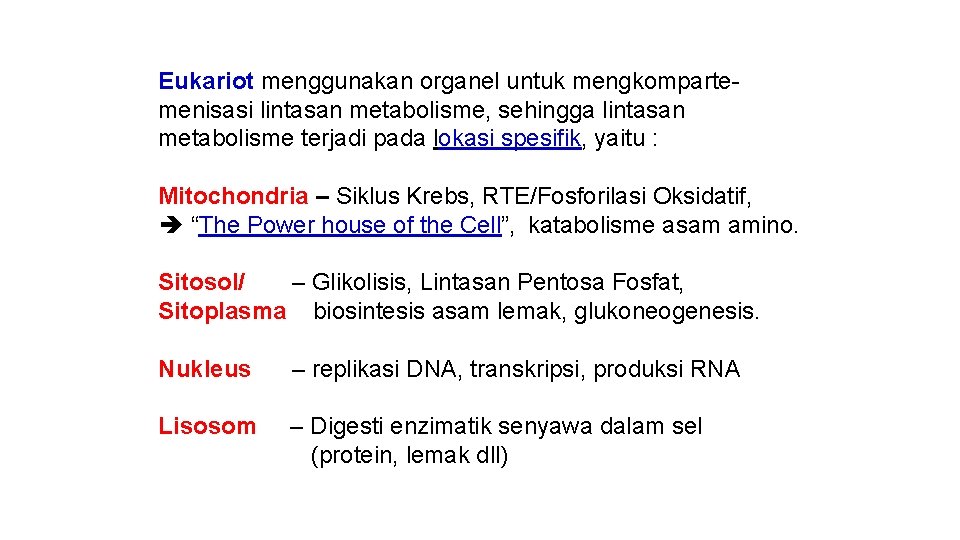 Eukariot menggunakan organel untuk mengkompartemenisasi lintasan metabolisme, sehingga lintasan metabolisme terjadi pada lokasi spesifik,