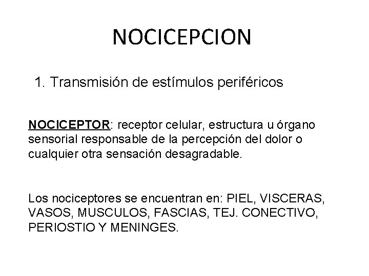NOCICEPCION 1. Transmisión de estímulos periféricos NOCICEPTOR: receptor celular, estructura u órgano sensorial responsable