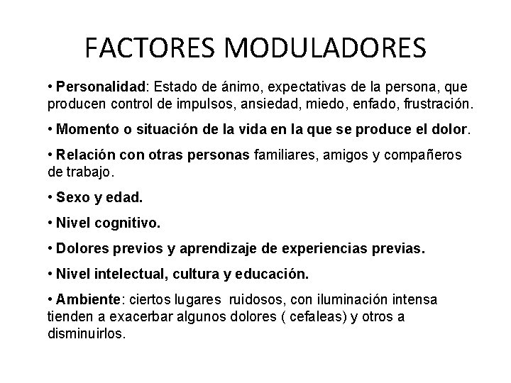 FACTORES MODULADORES • Personalidad: Estado de ánimo, expectativas de la persona, que producen control