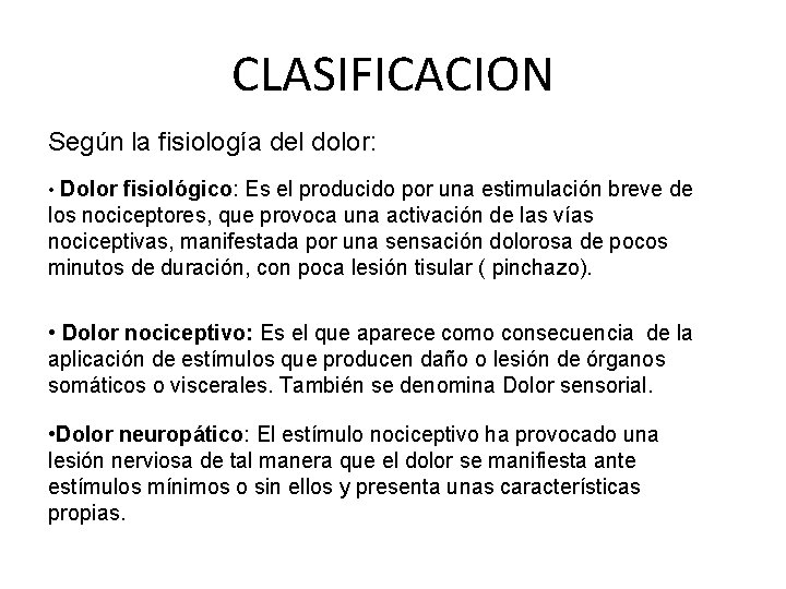 CLASIFICACION Según la fisiología del dolor: • Dolor fisiológico: Es el producido por una