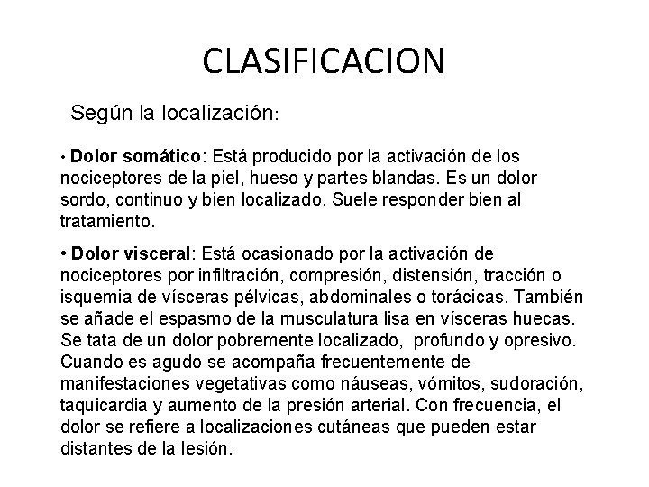 CLASIFICACION Según la localización: • Dolor somático: Está producido por la activación de los