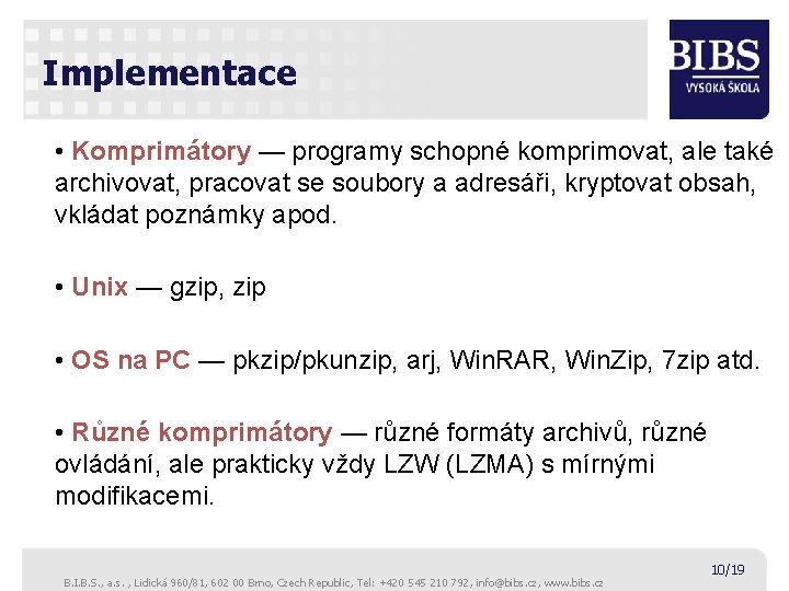 Implementace • Komprimátory — programy schopné komprimovat, ale také archivovat, pracovat se soubory a