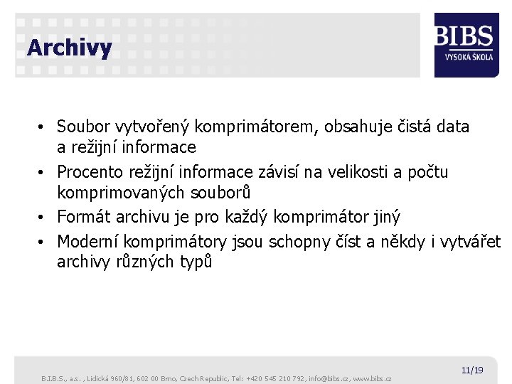 Archivy • Soubor vytvořený komprimátorem, obsahuje čistá data a režijní informace • Procento režijní