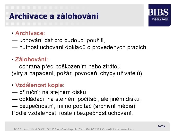 Archivace a zálohování • Archivace: — uchování dat pro budoucí použití, — nutnost uchování