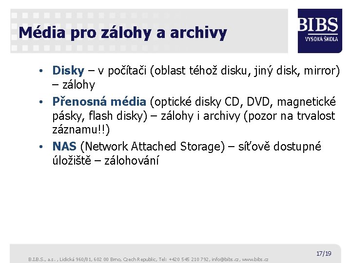 Média pro zálohy a archivy • Disky – v počítači (oblast téhož disku, jiný