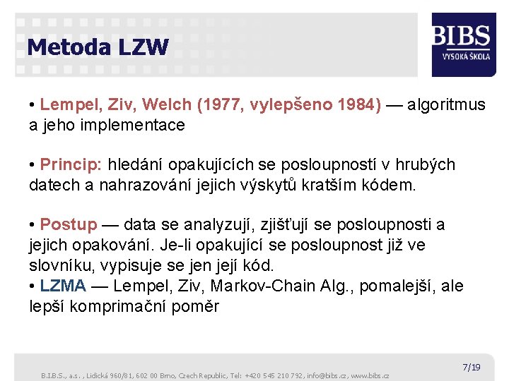 Metoda LZW • Lempel, Ziv, Welch (1977, vylepšeno 1984) — algoritmus a jeho implementace