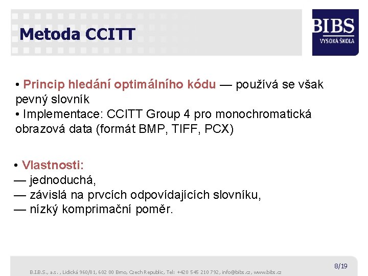 Metoda CCITT • Princip hledání optimálního kódu — používá se však pevný slovník •