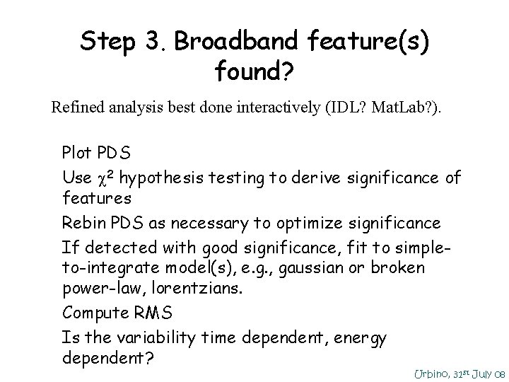 Step 3. Broadband feature(s) found? Refined analysis best done interactively (IDL? Mat. Lab? ). Step 3. Broadband feature(s) found? Refined analysis best done interactively (IDL? Mat. Lab? ).