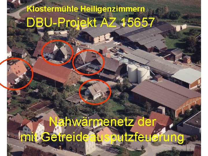 Klostermühle Heiligenzimmern DBU-Projekt AZ 15657 Nahwärmenetz der mit Getreideausputzfeuerung 