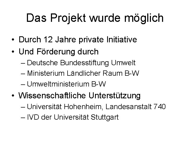 Das Projekt wurde möglich • Durch 12 Jahre private Initiative • Und Förderung durch