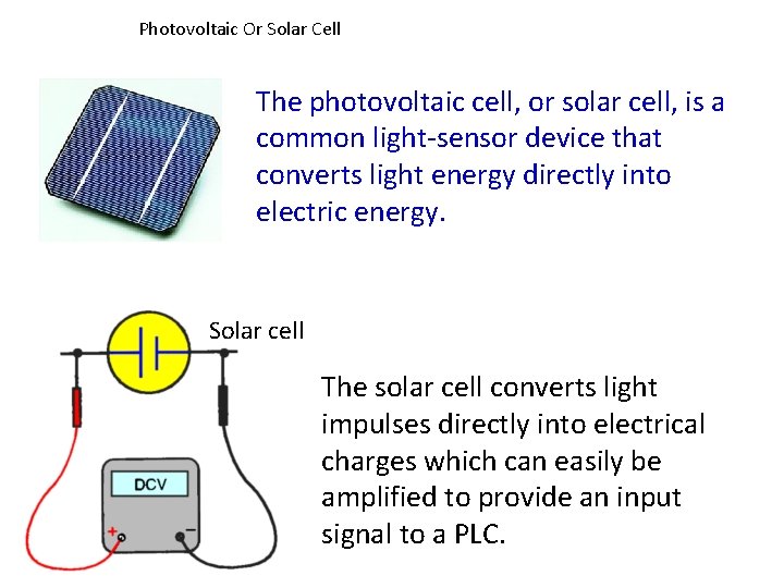 Photovoltaic Or Solar Cell The photovoltaic cell, or solar cell, is a common light-sensor