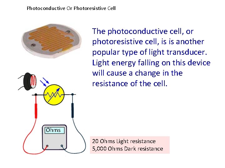Photoconductive Or Photoresistive Cell The photoconductive cell, or photoresistive cell, is is another popular