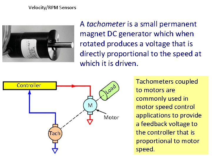 Velocity/RPM Sensors A tachometer is a small permanent magnet DC generator which when rotated Velocity/RPM Sensors A tachometer is a small permanent magnet DC generator which when rotated