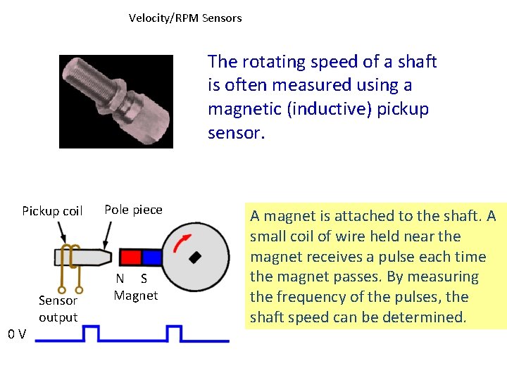 Velocity/RPM Sensors The rotating speed of a shaft is often measured using a magnetic