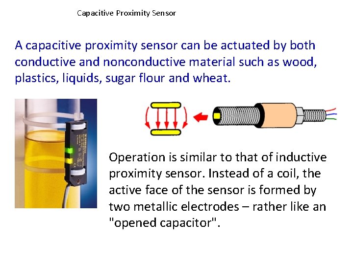 Capacitive Proximity Sensor A capacitive proximity sensor can be actuated by both conductive and