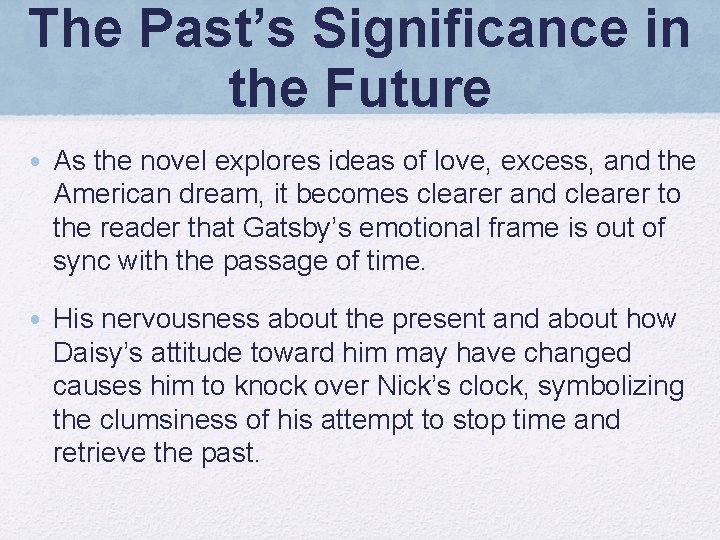 The Past’s Significance in the Future • As the novel explores ideas of love,