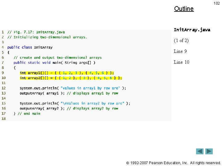 Outline 102 Init. Array. java (1 of 2) Line 9 Line 10 1992 -2007 Outline 102 Init. Array. java (1 of 2) Line 9 Line 10 1992 -2007
